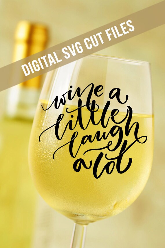 Wine Svg Wine A Little Laugh A Lot Svg Wine Glass Decal Etsy