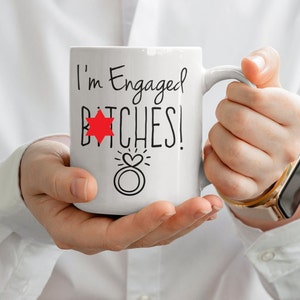 Engagement coffee mug ~ I&#39;m Engaged B*tches ~ just engaged  ~ gift Adult Humor ~ bride to be ~ Engagement