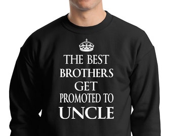 The Best Brothers Get Promoted To Uncle Weatshirt Funny Gift T-shirt Shirt For Uncle Baby Announcement
