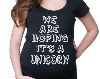 Pregnancy Gift We Are Hoping It's A Unicorn Cute and  Funny Pregnancy Baby Announcement Tee Shirt