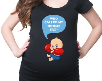 Who Called My Mommy Fat T-Shirt Funny Maternity Tee Shirt Gift For Pregnant Woman Birth Announcement Tee Shirt