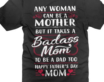 Single Mom Father's Day T-Shirt: Badass Mom Gift