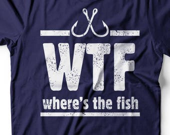 WTF T-shirt Funny Fishing Where is the Fish Tee shirt Gift for men funny  tee shirt Fishing tee