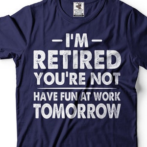 Retirement shirt Mens funny tee shirt Gift for grandpa Gift for Grandma Retirement funny T-shirt