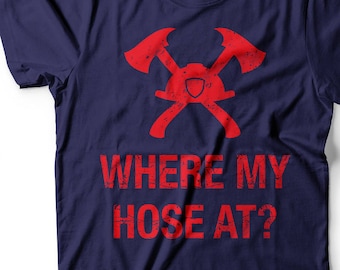 Funny Firefighter T-Shirt: Where My Hose At?