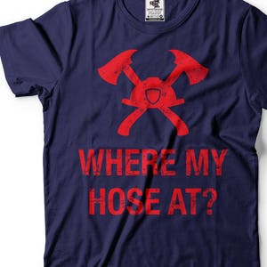 Funny Firefighter T-Shirt: Where My Hose At?