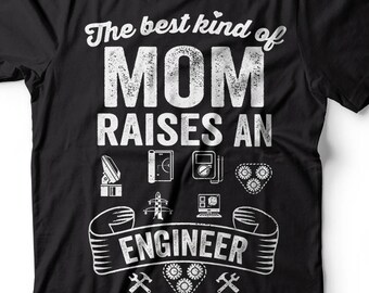 Engineer Mom T-shirt Engineer's Mother Tee Gift for Mom Best Moms raise an Engineer Birthday Gift Engineering T-shirt Professional Tee