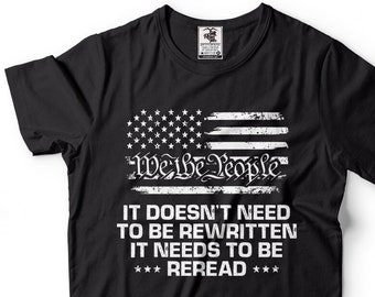 We The People It needs to be reread Mens Constitution Patriotic Tee Shirt
