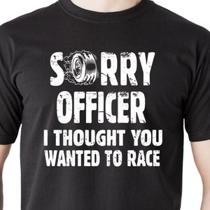 Koszulka Racer Funny Racing Tee Shirt Przepraszam oficerze, myślałem, że chciałeś się ścigać Koszulka