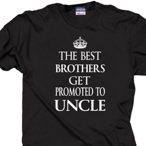 Only The Best Brothers Get Promoted To Uncle T-Shirt – Funny Gift For New Uncles, Brother Announcement, Birthday Or Christmas
