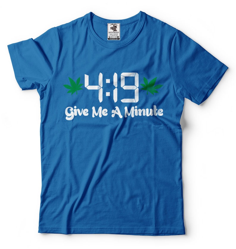 Funny Marijuana 420 Tee Shirt Give Me a Minute Mens Funny - Etsy