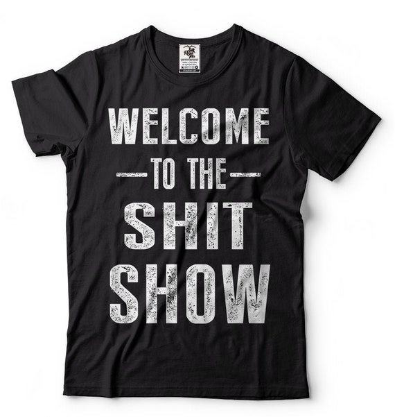 Welcome To The Shitshow Shirt Funny Party Drinking Tshirt Welcome To The Shitshow Shirt Funny Party Drinking Tshirt