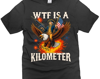 Camiseta masculina "WTF is a Kilometer": camiseta engraçada e sarcástica de 4 de julho