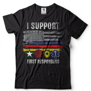 I support First Responders T-shirt Police Firefighter Military EMT T-shirt American Flag USA T-shirt