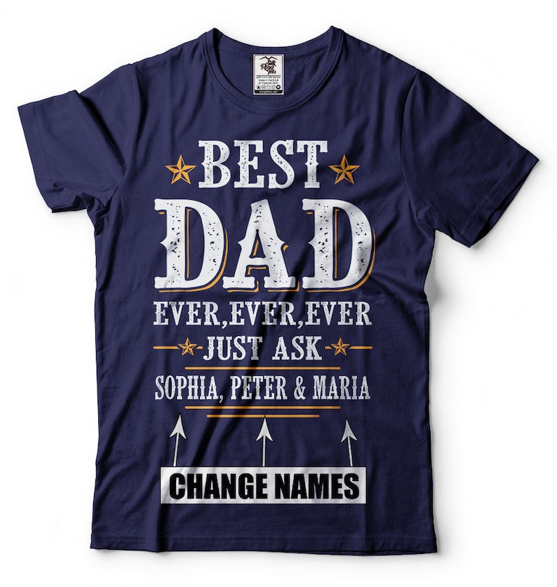 May include: Navy blue t-shirt with white text that reads "★BEST DAD EVER, EVER, EVER -★- JUST ASK -★- SOPHIA, PETER & MARIA CHANGE NAMES".