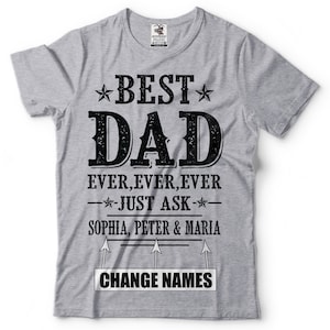 May include: Gray t-shirt with black text that reads "★BEST DAD EVER, EVER, EVER -★JUST ASK-★ SOPHIA, PETER & MARIA CHANGE NAMES".