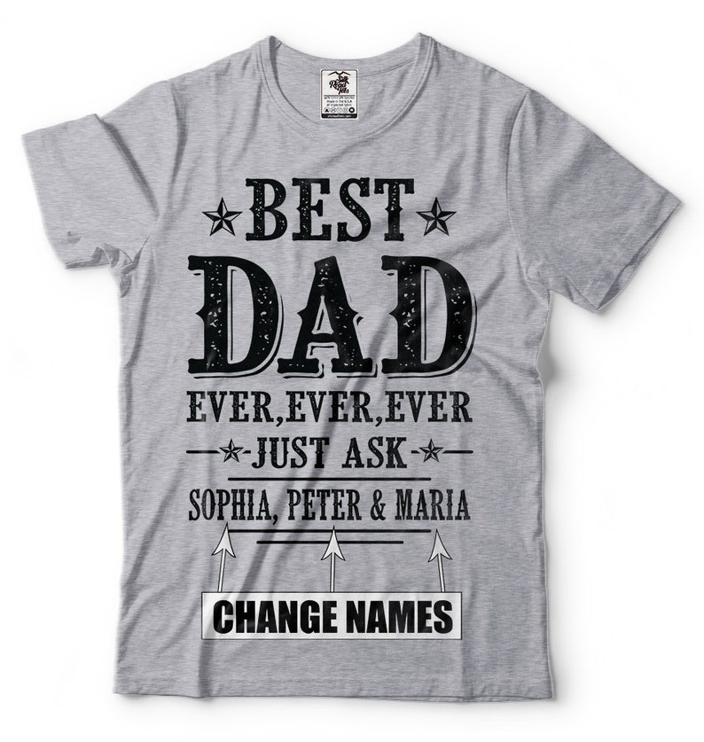 May include: Gray t-shirt with black text that reads "★BEST DAD EVER, EVER, EVER -★JUST ASK-★ SOPHIA, PETER & MARIA CHANGE NAMES".
