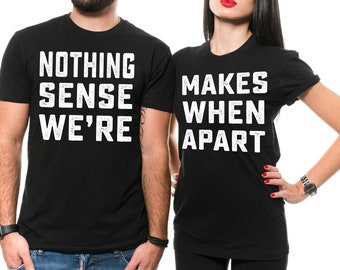 Puede incluir: Dos camisetas negras con texto blanco. La primera camiseta dice "NOTHING SENSE WE'RE" y la segunda camiseta dice "MAKES WHEN APART".