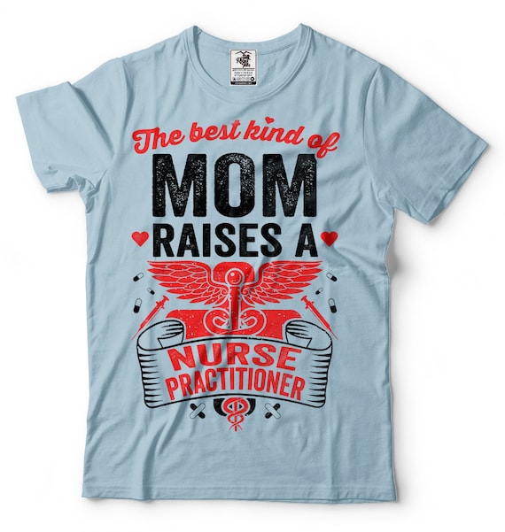 The Best Kind Of Mom Raise A Nurse Tees Gift For Nurse Mom The Best Kind Of Mom Raise A Nurse Tees Gift For Nurse Mom