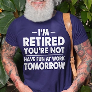 Retirement shirt Mens funny tee shirt Gift for grandpa Gift for Grandma Retirement funny T-shirt