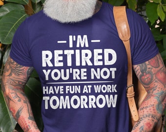 Retirement shirt Mens funny tee shirt Gift for grandpa Gift for Grandma Retirement funny T-shirt