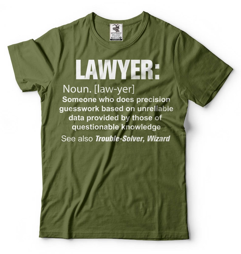 May include: Green t-shirt with a white graphic that says "LAWYER: Noun. [law-yer] Someone who does precision guesswork based on unreliable data provided by those of questionable knowledge See also Trouble-Solver, Wizard"