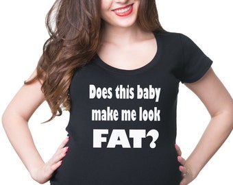Does This Baby Make Me Look Fat Cool Funny Pregnancy T-shirt Maternity Tee Shirt