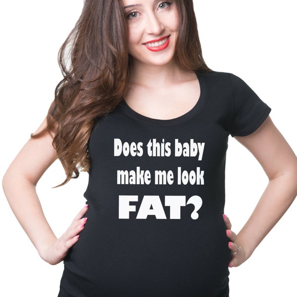 Does This Baby Make Me Look Fat Cool Funny Pregnancy T-shirt Maternity Tee Shirt