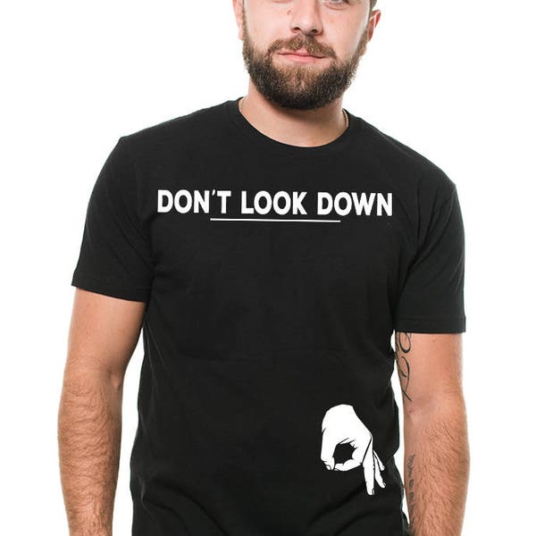 Don't Look Down Funny T-shirt Unisex mens funny Birthday Gift T-shirt