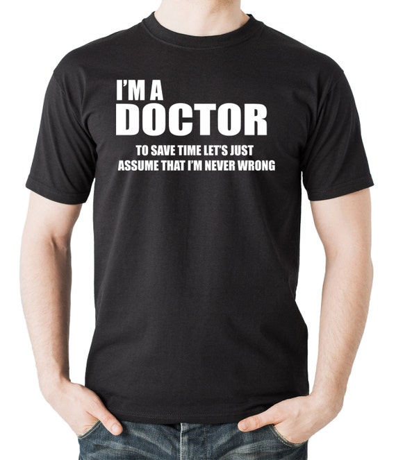 I Am a Doctor T-shirt Doctor Tee Shirt Gift Tee Graduation Tee