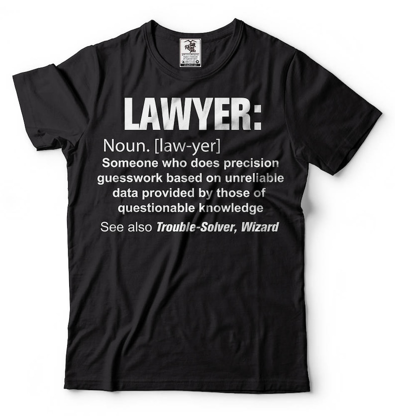 May include: Black t-shirt with a white graphic that says "LAWYER: Noun. [law-yer] Someone who does precision guesswork based on unreliable data provided by those of questionable knowledge See also Trouble-Solver, Wizard"