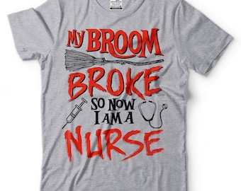 Funny Halloween Nurse T-Shirt: Broom Broke, Now Nurse