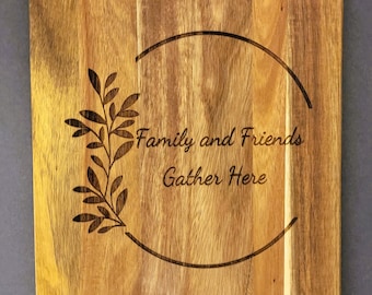 Family and Friends Gather Here Laser Engraved Acacia Wood Cutting Board