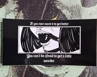 You Can't Be Afraid to Get a little Weirder - Kink sticker/decal