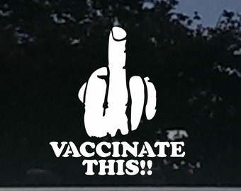 May include: A white vinyl sticker with a middle finger and the text "VACCINATE THIS!" on a black car window.