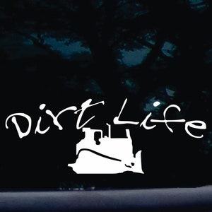 Dirt Life!! with bull dozer funny die cut vinyl decal [a-1847]
