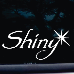 Shiny!- Funny die cut vinyl window decal / sticker [a-1102]