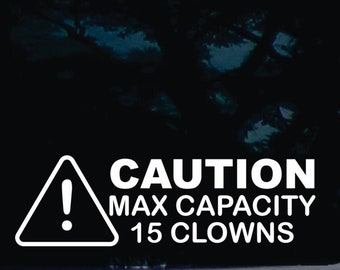 CAUTION! Max capacity - 15 clowns! - funny die cut vinyl window decal  [a-1580]