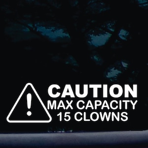 CAUTION! Max capacity - 15 clowns! - funny die cut vinyl window decal  [a-1580]