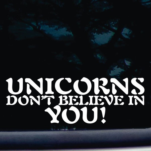 UNICORNS doesn't believe in YOU! - funny die cut vinyl window decal  [a-1110]