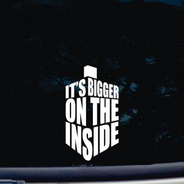 It's bigger on the inside! - funny die cut vinyl window decal  [a-45]