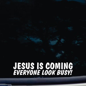 May include: White vinyl sticker with the text "JESUS IS COMING EVERYONE LOOK BUSY!" on a black background.