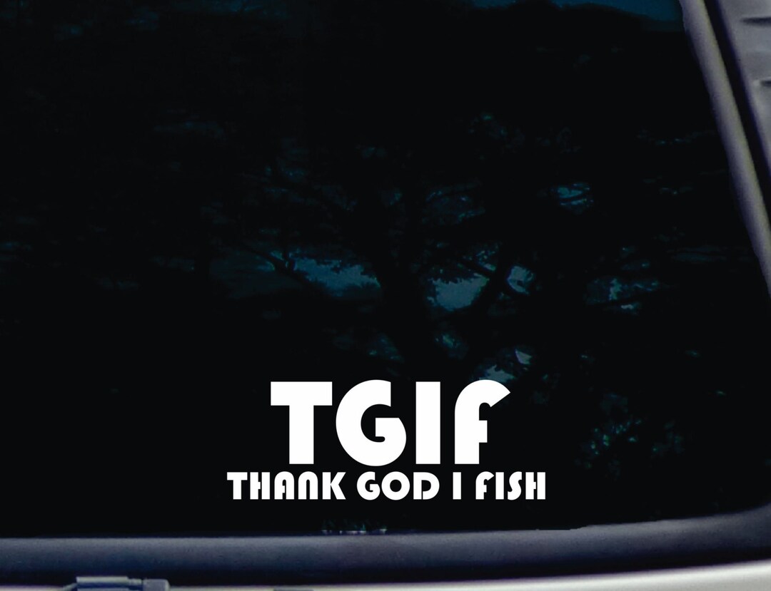 TGIF - Thank God I Fish! Funny Die Cut Vinyl Decal [a-1844] - Etsy