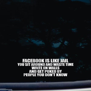 Facebook ist wie Gefängnis!  Sie verschwenden Zeit, schreiben an Wänden erhalten stieß von Menschen, die Sie nicht kennen! -lustige sterben schneiden Vinyl Fenster Aufkleber [a-1237]