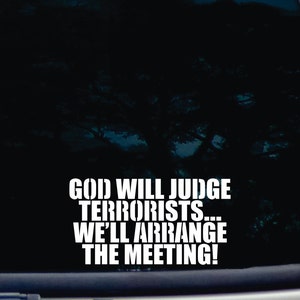 God will judge terrorists.... we&#39;ll arrange the meeting! - funny die cut vinyl window decal  [a-1249]