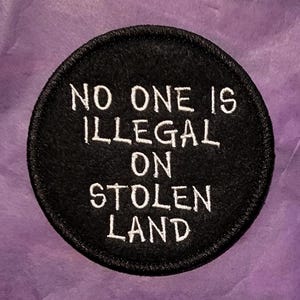 Embroidered Social Justice Patch: No One Is Illegal On Stolen Land