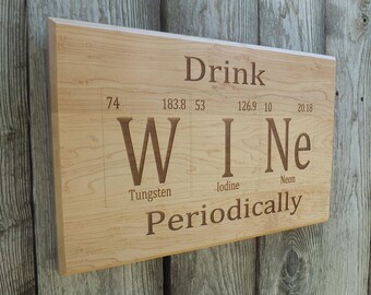 Drink Wine Periodically Periodic Table Inspired Engraved Wooden Sign in White Oak, Walnut, Cherry or Maple Wood