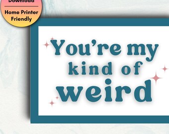 You're My Kind of Weird Card, Printable Card, Card for Best Friend, Just Because Card, Blank Inside