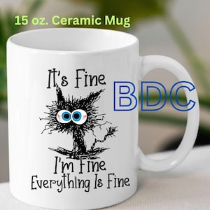 It&#39;s Fine I&#39;m Fine Everything is Fine Coffee Mug - Funny Sarcastic Mug - 15oz Coffee Mug - Funny Mug - Sarcastic Coffee Cup - Humor Mug