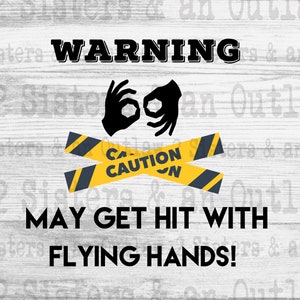 Warning May Get Hit With Flying Hands Svg. ASL Interpreter Svg. ASL Svg. Sign Language Svg. Jpg. Png. Digital Download. Cricut.